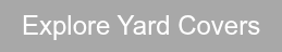 Explore Yard Covers