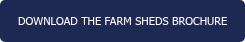 DOWNLOAD THE FARM SHEDS BROCHURE