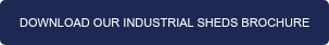 DOWNLOAD OUR INDUSTRIAL SHEDS BROCHURE