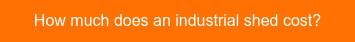 How much does an industrial shed cost?