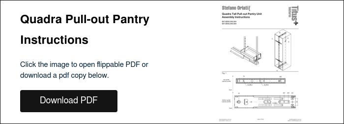Quadra Pull-out Pantry Instructions &nbsp; Click the image to open flippable PDF or download a pdf copy below. &nbsp;
