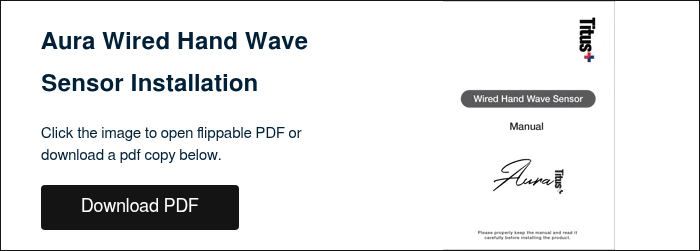 Aura Wired Hand Wave Sensor Installation &nbsp; Click the image to open flippable PDF or download a pdf copy below. &nbsp;