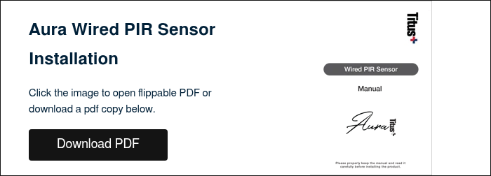 Aura Wired PIR Sensor Installation &nbsp; Click the image to open flippable PDF or download a pdf copy below. &nbsp;