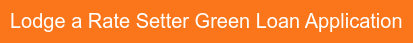 Lodge a Rate Setter Green Loan Application