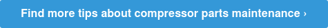 Find more tips about compressor parts maintenance ›