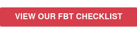 VIEW OUR FBT CHECKLIST