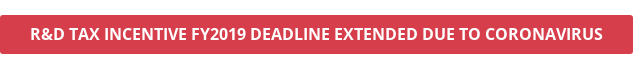 R&D TAX INCENTIVE FY2019 DEADLINE EXTENDED DUE TO CORONAVIRUS