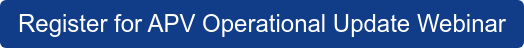 Register for APV Operational Update Webinar  