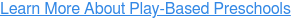 Learn More About Play-Based Preschools