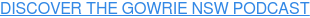 DISCOVER THE GOWRIE NSW PODCAST