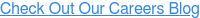 Check Out Our Careers Blog