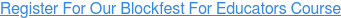 Register For Our Blockfest For Educators Course