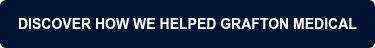 DISCOVER HOW WE HELPED GRAFTON MEDICAL