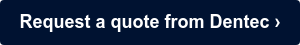Request a quote from Dentec ›