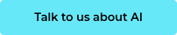 Talk to us about AI