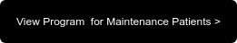 View Program &nbsp;for Maintenance Patients >