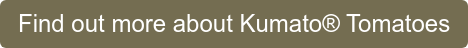 Find out more about Kumato Tomatoes