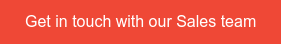 Get in touch with our Sales team
