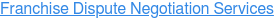 Franchise Dispute Negotiation Services