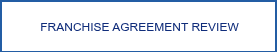 <span style="color: #102d7b; font-size: 12px; font-family: Arial, Helvetica, sans-serif;">FRANCHISE AGREEMENT REVIEW</span>