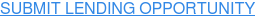 SUBMIT LENDING OPPORTUNITY