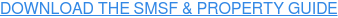 DOWNLOAD THE SMSF & PROPERTY GUIDE