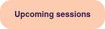Upcoming sessions