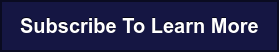 Subscribe To Learn More