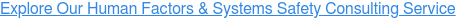 Explore Our Human Factors & Systems Safety Consulting Service