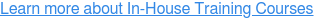 Learn more about In-House Training Courses