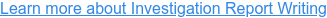Learn more about Investigation Report Writing
