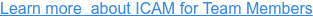 Learn more  about ICAM for Team Members