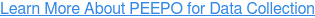 Learn More About PEEPO for Data Collection
