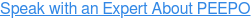 Speak with an Expert About PEEPO