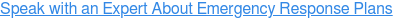Speak with an Expert About Emergency Response Plans