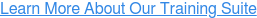 Learn More About Our Training Suite