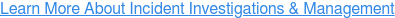 Learn More About Incident Investigations & Management